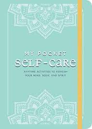 My Pocket Self-Care: Anytime Activities to Refresh Your Mind, Body, and Spirit.