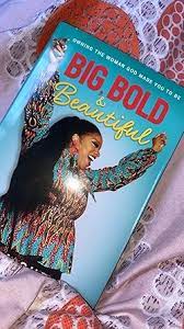 Big, Bold and Beautiful: Owning the Woman God Made You to Be