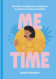 Me Time: The Self-Care Guide That Transforms You from Surviving to Thriving