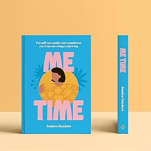Me Time: The Self-Care Guide That Transforms You from Surviving to Thriving